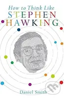 How to Think Like Stephen Hawking - Daniel Smith - kniha z kategorie Životopisy