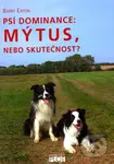 Psí dominance: Mýtus, nebo skutečnost? - Barry Eaton - kniha z kategorie Chov zvířat