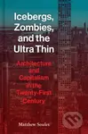 Icebergs, Zombies, and the Ultra-Thin (Architecture and Capitalism in the Twenty-First Century) - kniha z kategorie Architektura