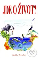 Jde o život? - Vladislav Trávniček - kniha z kategorie Životopisy