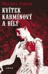 Kvítek karmínový a bílý - Michel Faber