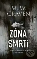 Zóna smrti (Prečo na minulosti obete nič nesedí?) - M.W. Craven - kniha z kategorie Detektivky, thrillery a horory