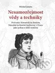 Nesamozřejmost vědy a techniky (Průvodce historickým fondem Národní technické knihovny v Praze jako pokus o dílčí syntézu) - kniha z kategorie…
