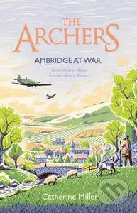 The Archers: Ambridge At War (Inspired by the much-loved radio play - the best war time story you'll read this year) - kniha z kategorie Detektivky,…