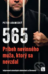 565 - Príbeh nevinného muža, ktorý sa nevzdal (Inšpirované skutočnými udalosťami zo Slovenska) - kniha z kategorie Společenská beletrie