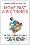 Move Fast and Fix Things (The Trusted Leader's Guide to Solving Hard Problems) - kniha z kategorie Byznys a management