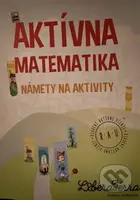 Aktívna matematika - námety na aktivity - Ľubica Demčáková, Zuzana Berová
