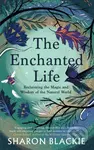 The Enchanted Life (Reclaiming the Wisdom and Magic of the Natural World) - kniha z kategorie Ekologie