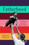 Fatherhood (A History of Love and Power) - Augustine Sedgewick - kniha z kategorie Odborné a naučné