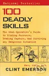 100 Deadly Skills (The SEAL Operative's Guide to Eluding Pursuers, Evading Capture, and Surviving Any Dangerous Situation)