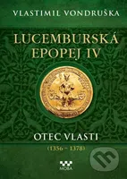 Lucemburská epopej IV (Otec vlasti (1356-1378)) - Vlastimil Vondruška - kniha z kategorie Beletrie