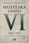Husitská epopej VI (1461 - 1471) (Za časů Jiřího z Poděbrad) - kniha z kategorie Společenská beletrie