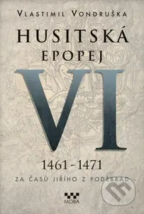 Husitská epopej VI (1461 - 1471) (Za časů Jiřího z Poděbrad) - kniha z kategorie Společenská beletrie