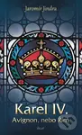 Karel IV. - Avignon, nebo Řím - Jaromír Jindra - kniha z kategorie Beletrie