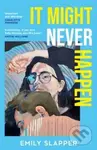 It Might Never Happen - Emily Slapper