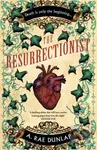 The Resurrectionist - A. Rae Dunlap