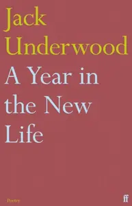 A Year in the New Life - Jack Underwood