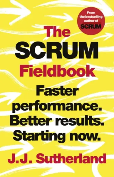 The Scrum Fieldbook - J.J. Sutherland