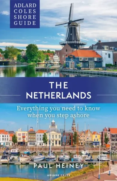 Adlard Coles Shore Guide: The Netherlands - Paul Heiney