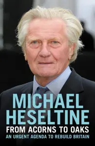 From Acorns to Oaks - Michael Heseltine