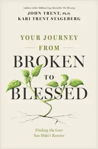 Your Journey from Broken to Blessed - John Trent