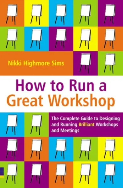 How to Run a Great Workshop - Nikki Highmore Sims