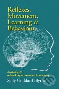 Reflexes, Movement, Learning & Behaviour (Analysing and unblocking neuro-motor immaturity),Reflexes, Movement, Learning & Behaviour (Analysing and unb