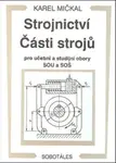 Strojnictví  - Části strojů pro učební a studijní obory SOU a SOŠ - Karel Mičkal
