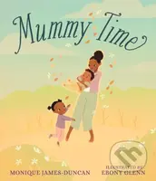 Mummy Time (A celebration of devoted stay-at-home parents, perfect to show Mum love) - kniha z kategorie Pro děti