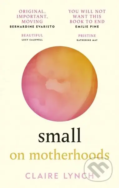 Small: On Motherhoods ('A beautiful perfect book' PHILIPPA PERRY) - kniha z kategorie Zdraví a životní styl