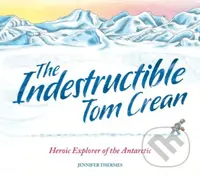 The Indestructible Tom Crean (Heroic Explorer of the Antarctic) - kniha z kategorie Pro děti