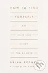 How to Find Yourself (Why Looking Inward Is Not the Answer) - kniha z kategorie Filozofie