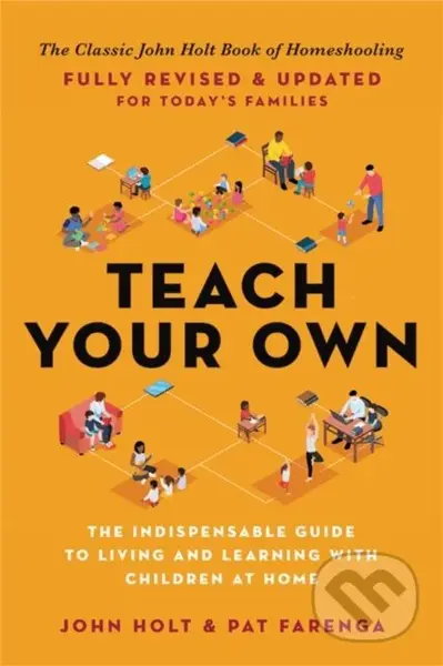 Teach Your Own (The Indispensable Guide to Living and Learning with Children at Home) - kniha z kategorie Motivace a seberozvoj