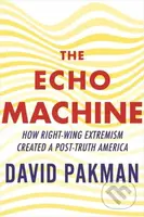 The Echo Machine (How Right-Wing Extremism Created a Post-Truth America) - kniha z kategorie Humanitní a společenské vědy