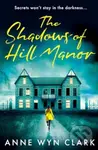 The Shadows of Hill Manor - Anne Wyn Clark