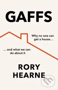 Gaffs (Why No One Can Get a House, and What We Can Do About it) - Rory Hearne