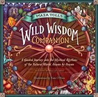 Maia Toll's Wild Wisdom Companion (A Guided Journey into the Mystical Rhythms of the Natural World, Season by Season) - kniha z kategorie Zdraví a…