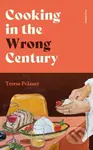Cooking in the Wrong Century - Teresa Praauer - kniha z kategorie Společenská beletrie