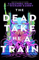 Dead Take the A Train - Cassandra Khaw, Richard Kadrey