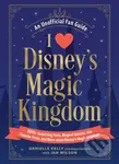 I Love Disney's Magic Kingdom (100+ Surprising Facts, Magical Quizzes, Fan-Favorite Trivia, and More about Disney's Magic Kingdom!) - kniha z…