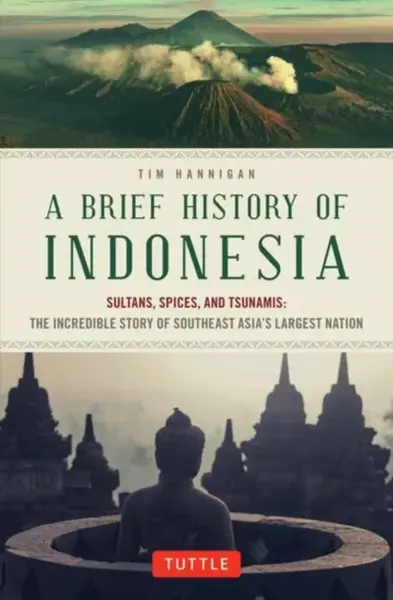 A Brief History of Indonesia - Tim Hannigan