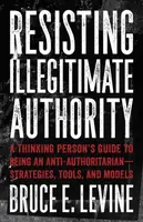 Resisting Illegitimate Authority - Bruce E. Levine