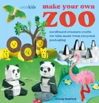 Make Your Own Zoo: 35 projects to make - Tracey Radford