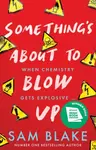 Something's About to Blow Up - the award-winning thrillerâ€™ - Sam Blake