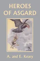 Heroes of Asgard (Color Edition) (Yesterday's Classics) - A And E Keary