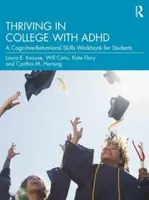 Thriving in College with ADHD - Cynthia M. Hartung, Will Canu, Laura E. Knouse, Kate Flory