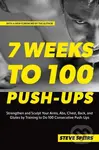 7 Weeks to 100 Push-Ups (Strengthen and Sculpt Your Arms, Abs, Chest, Back and Glutes by Training to Do 100 Consecutive Push-Ups) - kniha z kategorie…