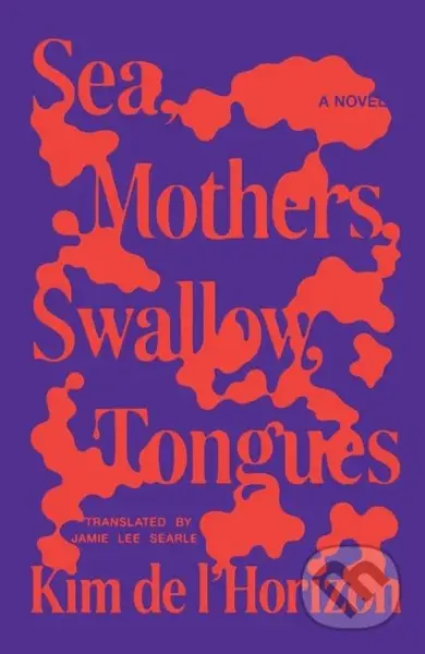 Sea, Mothers, Swallow, Tongues (A Novel) - Kim de l'Horizon - kniha z kategorie Společenská beletrie