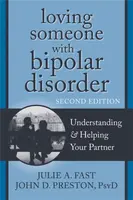 Loving Someone with Bipolar Disorder, Second Edition - John D Preston, Julie A. Fast