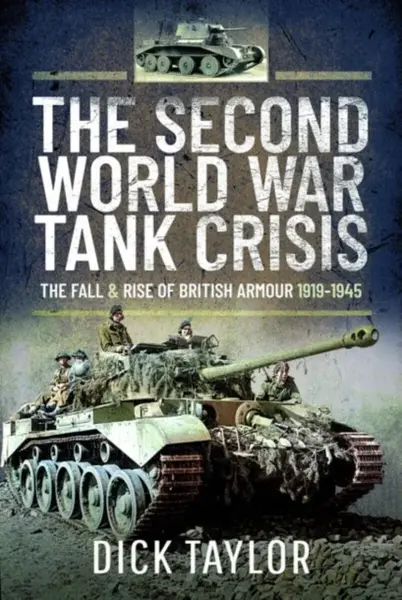 The Second World War Tank Crisis - Taylor Richard